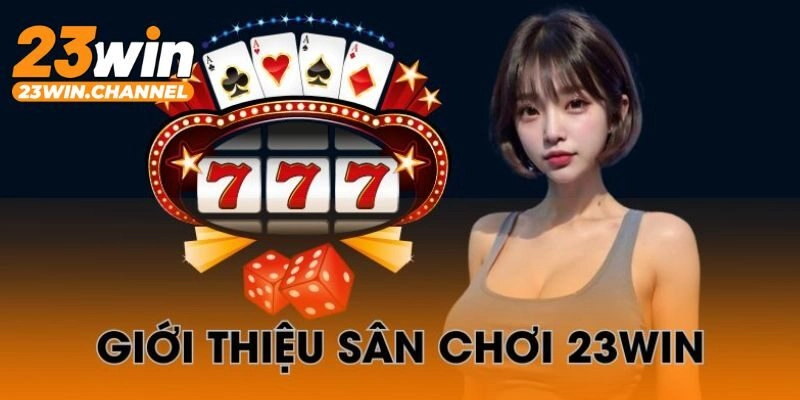 Giới thiệu 23Win về các sảnh