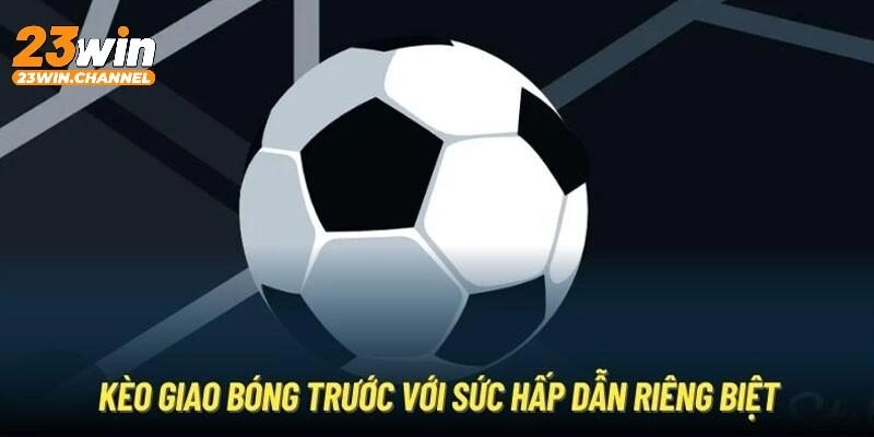 Kèo giao bóng trước được cập nhật tại màn chạm trán rực lửa